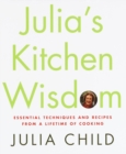 Image for Julia&#39;s kitchen wisdom  : essential techniques and recipes from a lifetime of cooking