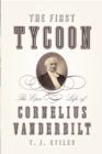 Image for The First Tycoon : The Epic Life of Cornelius Vanderbilt