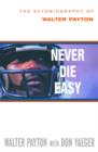 Image for Never Die Easy: The Autobiography of Walter Payton