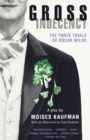 Image for Gross Indecency : The Three Trials of Oscar Wilde (Lambda Literary Award)