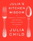 Image for Julia&#39;s Kitchen Wisdom : Essential Techniques and Recipes from a Lifetime of Cooking: A Cookbook