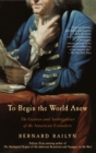 Image for To begin the world anew  : the genius and ambiguities of the American founders