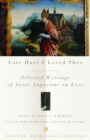 Image for Late Have I Loved Thee : Selected Writings of Saint Augustine on Love