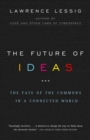 Image for The future of ideas  : the fate of the commons in a connected world