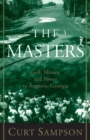 Image for The Masters  : golf, money and power in Augusta, Georgia