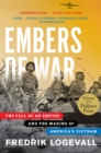 Image for Embers of war  : the fall of an empire and the making of America&#39;s Vietnam