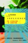 Image for Under the Influence : The Literature of Addiction