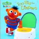 Image for Too Big for Diapers (Sesame Street)
