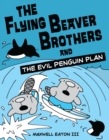 Image for The Flying Beaver Brothers and the Evil Penguin Plan : (A Graphic Novel)