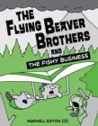 Image for The Flying Beaver Brothers and the Fishy Business : (A Graphic Novel)