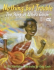 Image for Nothing but Trouble: The Story of Althea Gibson