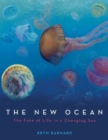 Image for New ocean  : the fate of life in a changing sea