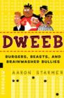 Image for Dweeb: burgers, beasts, and brainwashed bullies