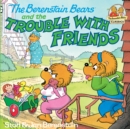 Image for The Berenstain bears and the trouble with friends