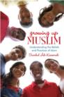 Image for Growing up Muslim: understanding Islamic beliefs and practices