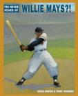 Image for You never heard of Willie Mays?!