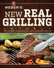 Image for Weber&#39;s New Real Grilling : The Ultimate Cookbook for Every Backyard Griller