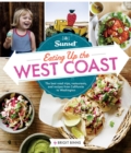 Image for Sunset Eating Up the West Coast : The Best Road Trips, Restaurants, and Recipes From California to Washington