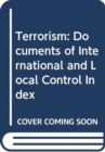 Image for Terrorism: Documents of International and Local Control INDEX