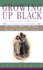 Image for Growing Up Black : From Slave Days to the Present: 25 African-Americans Reveal the Trials and Triumphs of Their Childhoods