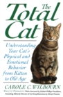 Image for The total cat  : understanding your cat&#39;s physical and emotional behavior from kitten to old age
