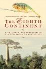 Image for The Eighth Continent: Life, Death and Discovery in the Lost World of Madagascar
