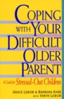 Image for Coping with Your Difficult Older Parent : A Guide for Stressed Out Children