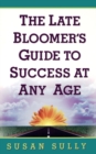 Image for The Late Bloomer&#39;s Guide to Success at Any Age