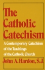 Image for The Catholic Catechism : A Contemporary Catechism of the Teachings of the Catholic Church