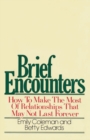 Image for Brief Encounters : How to Make the Most of Relationships that May Not Last Forever