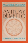 Image for Mastering Sadhana : On Retreat With Anthony De Mello