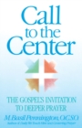 Image for Call to the Center : The Gospel&#39;s Invitation to Deeper Prayer