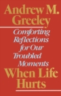 Image for When Life Hurts : Comforting Reflections for Our Troubled Moments