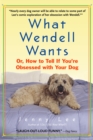 Image for What Wendell wants, or, How to tell if you&#39;re obsessed with your dog