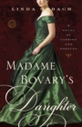 Image for Madame Bovary&#39;s daughter  : a novel of fame and fortune