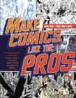 Image for Make Comics Like the Pros: The Inside Scoop on How to Write, Draw, and Sell Your Comic Books and Graphic Novels