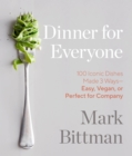 Image for Dinner for Everyone: 100 Iconic Dishes Made 3 Ways--Easy, Vegan, or Perfect for Company
