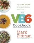 Image for The VB6 cookbook  : 320 all-new recipes that help you eat healthy vegan meals all day and delicious flexitarian dinners at night