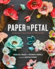 Image for Paper to petal  : 75 whimsical paper flower ideas to craft by hand