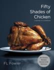 Image for Fifty shades of chicken: a parody in a cookbook