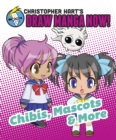 Image for Christopher Hart&#39;s draw manga now!: Chibis, mascots, and more