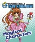 Image for Christopher Hart&#39;s draw manga now!: Magical characters