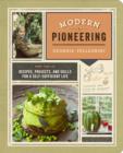 Image for Modern Pioneering: More Than 150 Recipes, Projects, and Skills for a Self-Sufficient Life