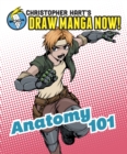 Image for Anatomy 101: Christopher Hart&#39;s Draw Manga Now!