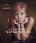 Image for Colored pencil painting portraits: master a revolutionary method for rendering depth and imitating life
