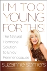 Image for I&#39;m too young for this!  : the natural hormone solution to enjoy perimenopause