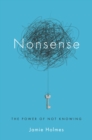 Image for Nonsense: The Power of Not Knowing