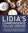 Image for Lidia&#39;s commonsense Italian cooking  : 150 delicious and simple recipes everyone can master