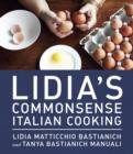 Image for Lidia&#39;s commonsense Italian cooking: 150 delicious and simple recipes everyone can master