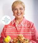 Image for Lidia&#39;s Celebrate Like an Italian: 220 Foolproof Recipes That Make Every Meal a Party